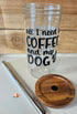 'All I Need is Coffee and My Dog' Mason Jar Style Glass with Acacia Lid & Boba Style Straw 22 oz