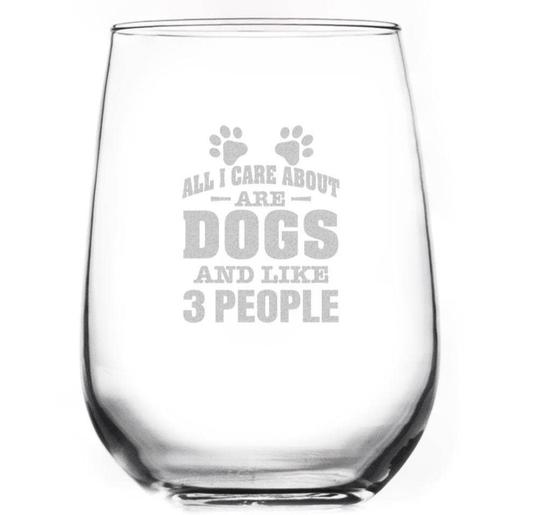 Toasted Tales-All I Care About are Dogs and Like 3 People Wine Glass 15 oz