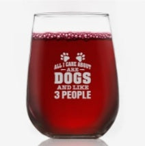 Toasted Tales-All I Care About are Dogs and Like 3 People Wine Glass 15 oz