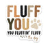 Scenic Route Design Co | Fluff You Sticker