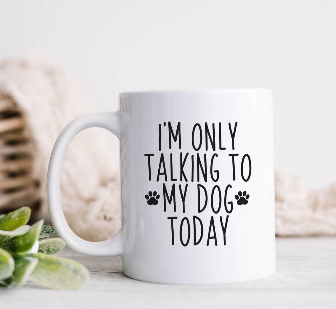 Heart & Willow Prints I'm Only Talking To My Dog Today Ceramic Mug 15 oz