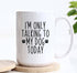 Heart & Willow Prints I'm Only Talking To My Dog Today Ceramic Mug 15 oz