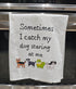 Kitchen Flour Sack Tea Towel 27"x 27" 'Sometimes I Catch My Dogs'