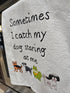 Kitchen Flour Sack Tea Towel 27"x 27" 'Sometimes I Catch My Dogs'
