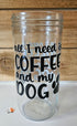 Frugal Mutts 'All I Need is Coffee and My Dog' Mason Jar Style Glass with Acacia Lid & Boba Style Straw 22 oz