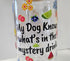 'My Dog Knows What's in the Mystery Drink' Glass Can with Bamboo Lid & Glass Straw 16 oz